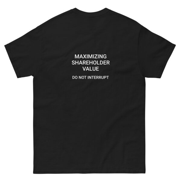 Maximizing shareholder value, do not interrupt printed t-shirt - Image 10