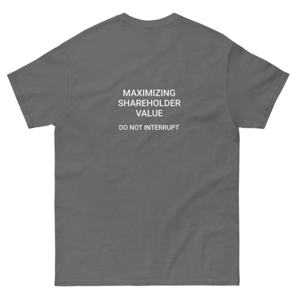 Maximizing shareholder value, do not interrupt printed t-shirt - Image 14