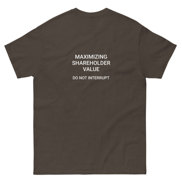 Maximizing shareholder value, do not interrupt printed t-shirt
