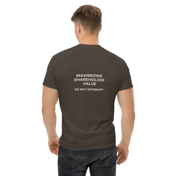 Maximizing shareholder value, do not interrupt printed t-shirt - Image 5