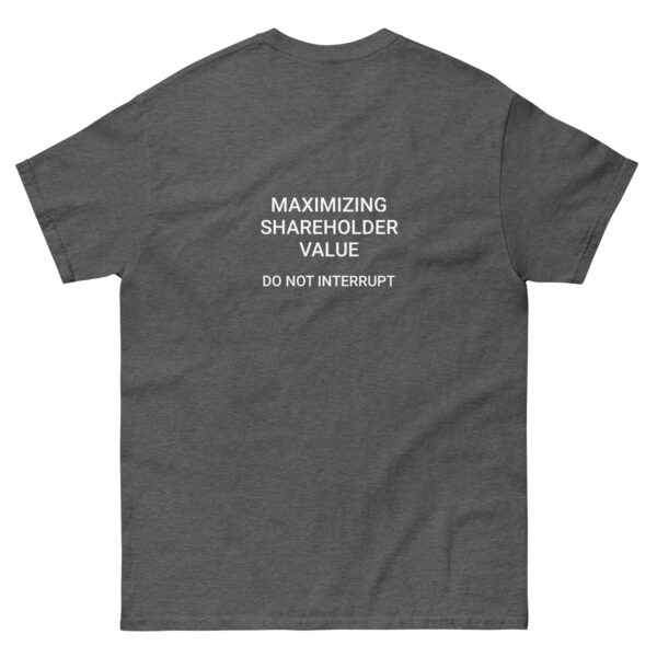 Maximizing shareholder value, do not interrupt printed t-shirt - Image 13