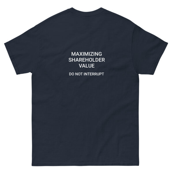 Maximizing shareholder value, do not interrupt printed t-shirt - Image 11